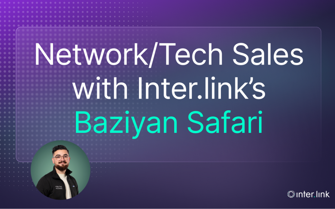 Network/Tech Sales with Inter.link’s Baziyan Safari