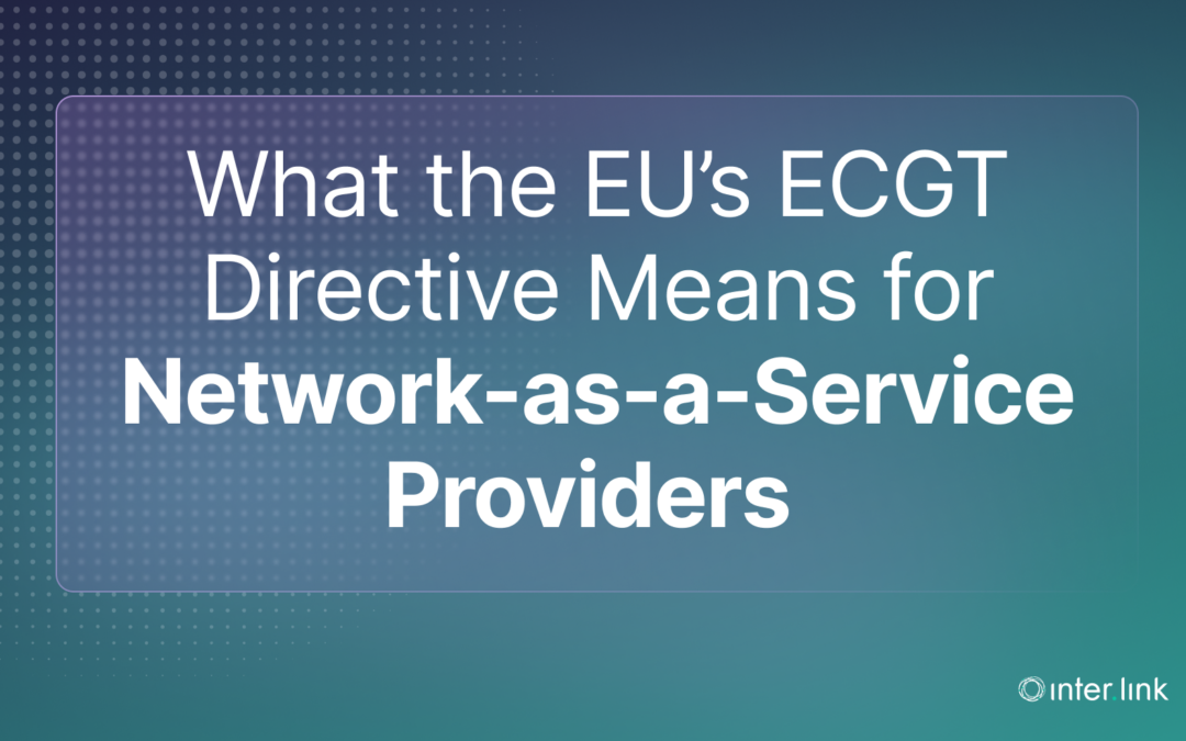 What the EU’s ECGT Directive Means for Network-as-a-Service Providers
